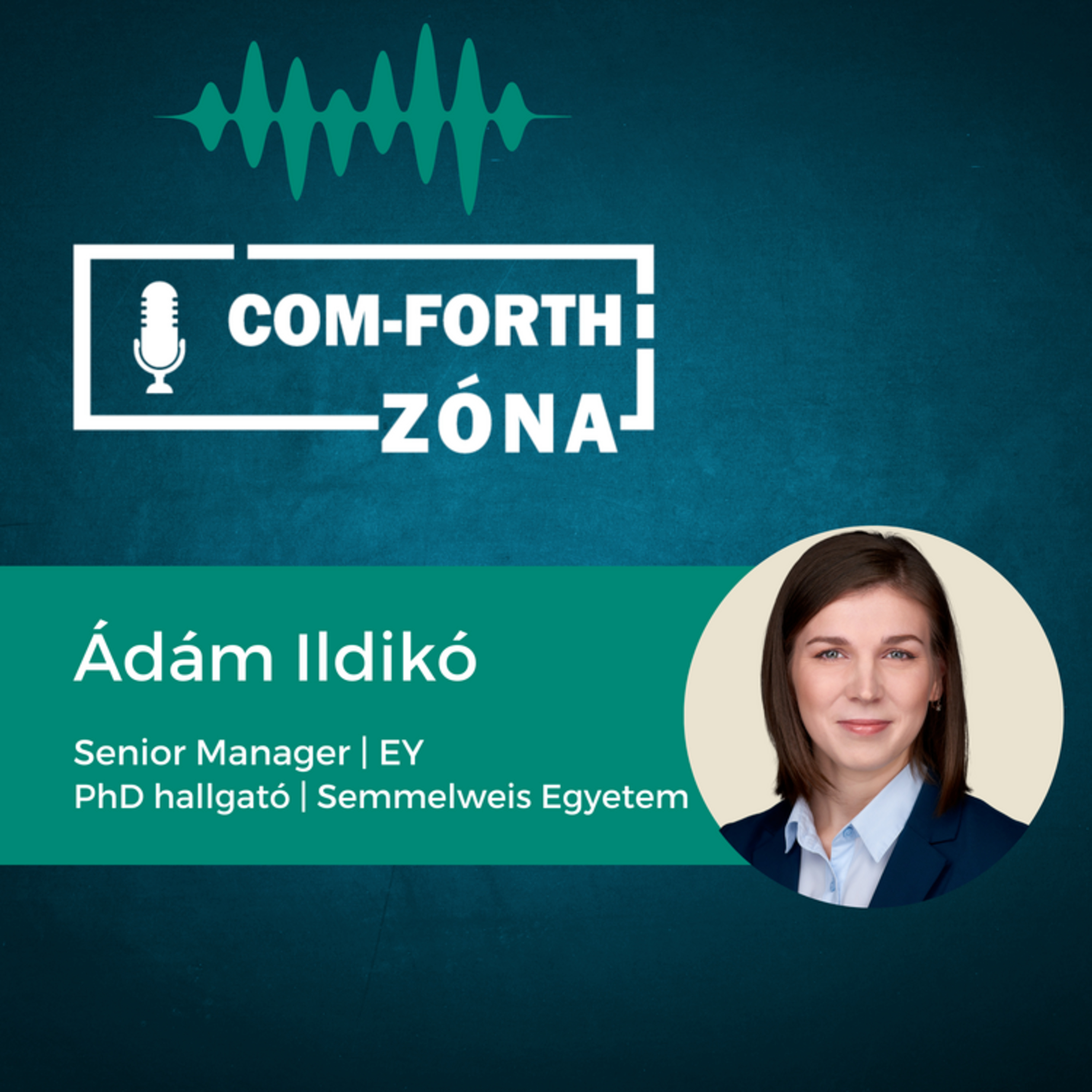 “Az adózás rávehet olyan döntésekre, ami átalakítja az életedet!” | Ádám Ildikó - EY, Senior Manager | Com-Forth Zóna Podcast S01E02