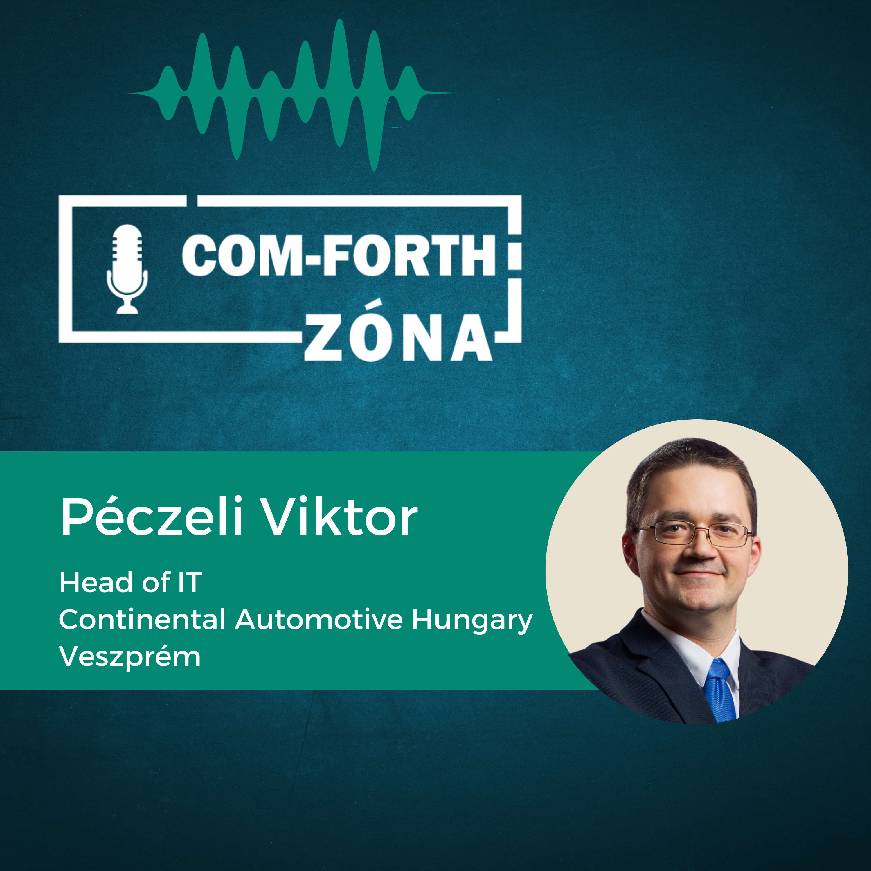 “A MES-rendszer teremtette meg a lehetőségét az ipar 4.0 fejlődésének is” | Péczeli Viktor - Continental Automotive Hungary Veszprém, Head of IT | Com-Forth Zóna Podcast S01E03