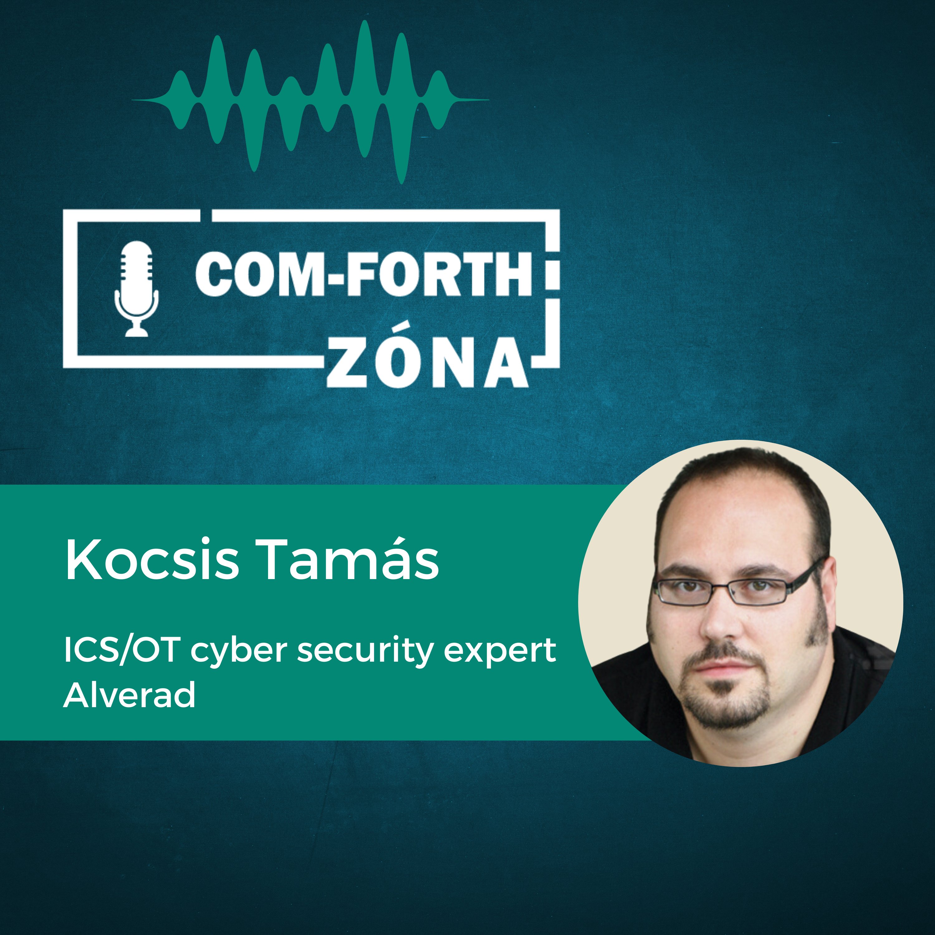 “Az ipar rettenetesen konzervatív, a kiberbiztonság még nem tudott gyökeret verni” | Kocsis Tamás - ICS/OT cyber security expert, Alverad | Com-Forth Zóna Podcast S01E05