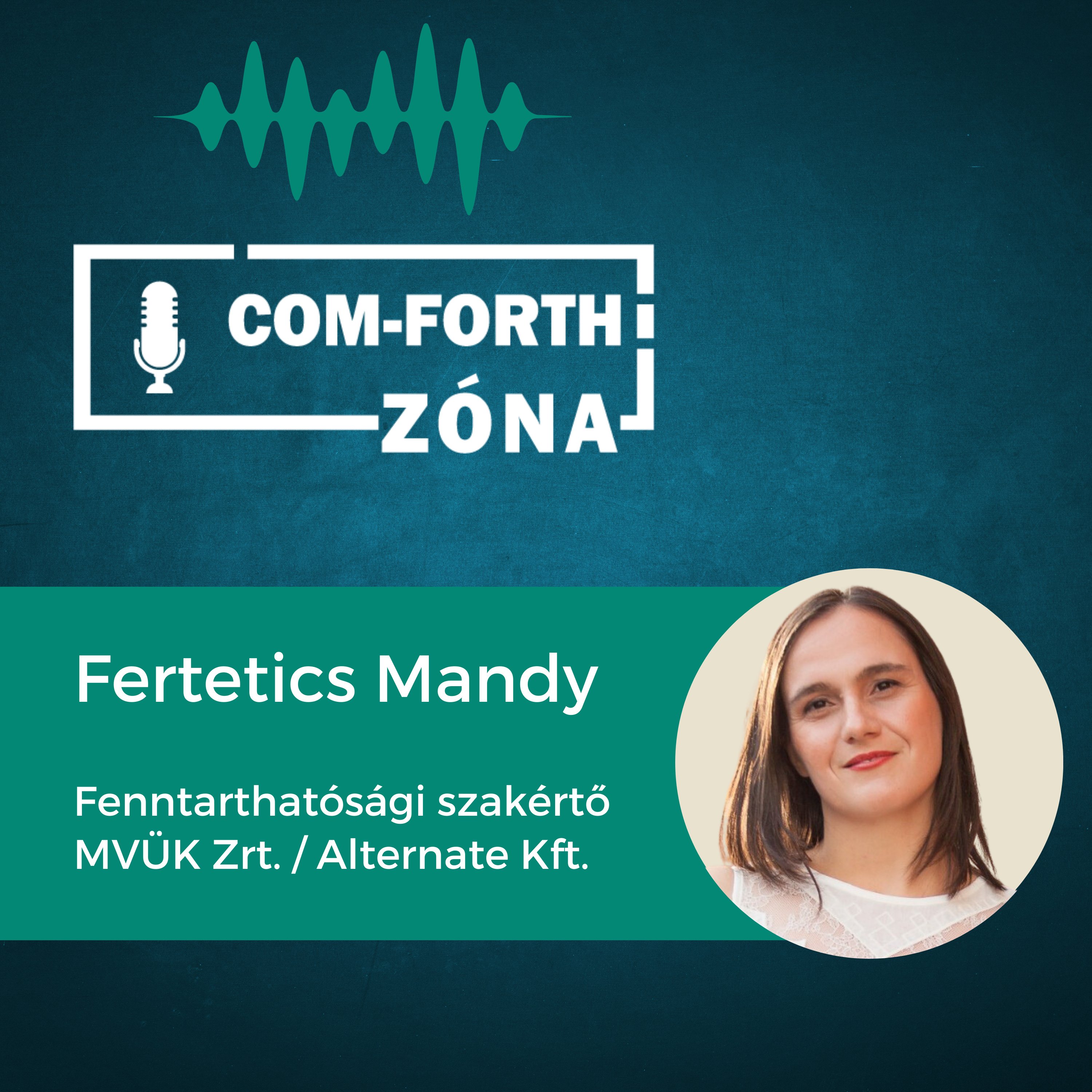 “A növekedési kényszer sokkal nagyobb probléma, mint a karbon” | Fertetics Mandy - fenntarthatósági szakértő, MVÜK Zrt./Alternate Kft. | Com-Forth Zóna Podcast S01E07