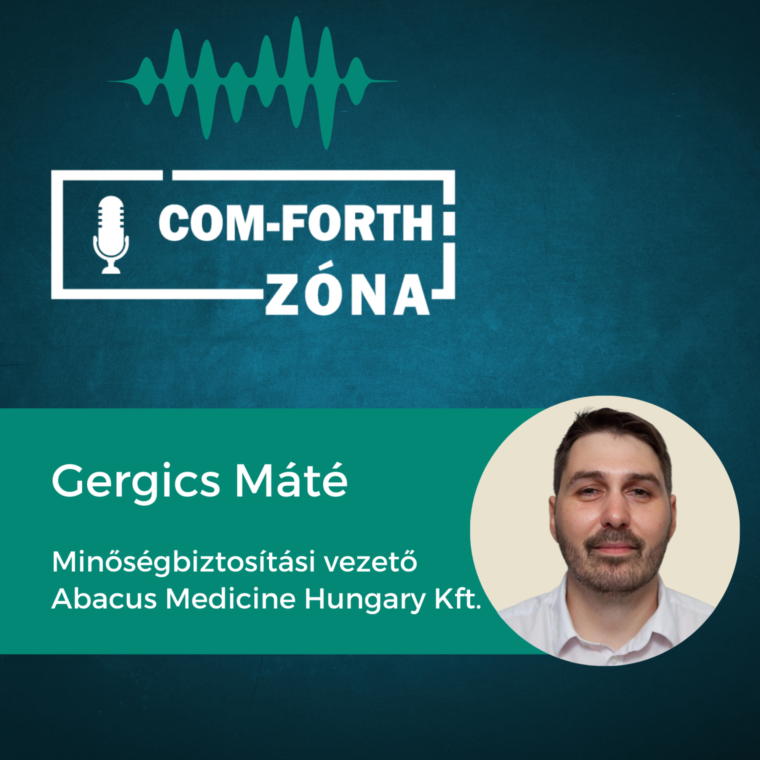 “Nincs olyan, hogy egy gyógyszernek nincs mellékhatása. A gyógyszernek hatásai vannak” | Gergics Máté - Minőségbiztosítási vezető, Abacus Medicine Hungary Kft. | Com-Forth Zóna Podcast S01E9