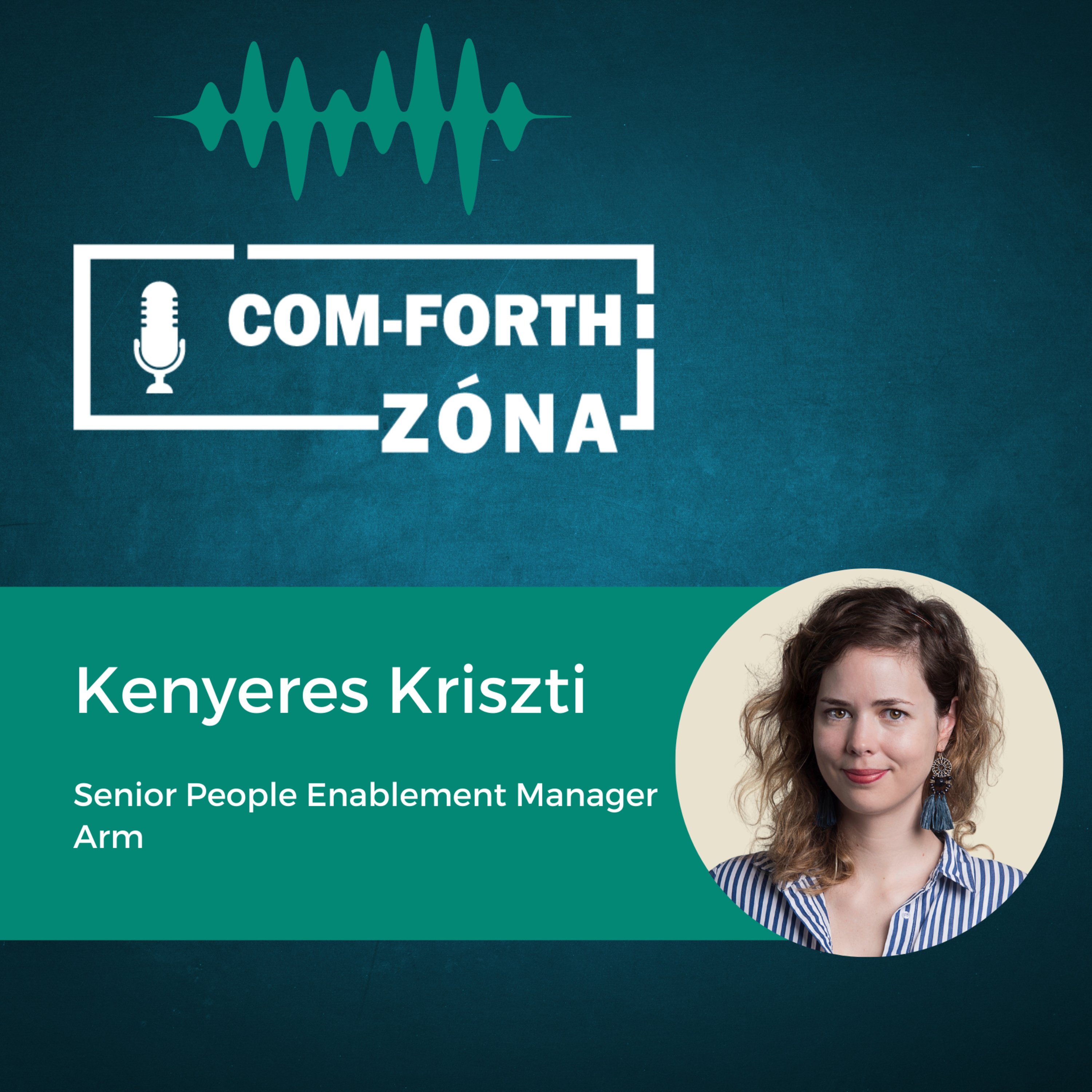 “A munkáltató mint társadalmi szereplő felé is változnak az elvárások” | Kenyeres Kriszti - Senior People Enablement Manager, Arm | Com-Forth Zóna Podcast S01E10