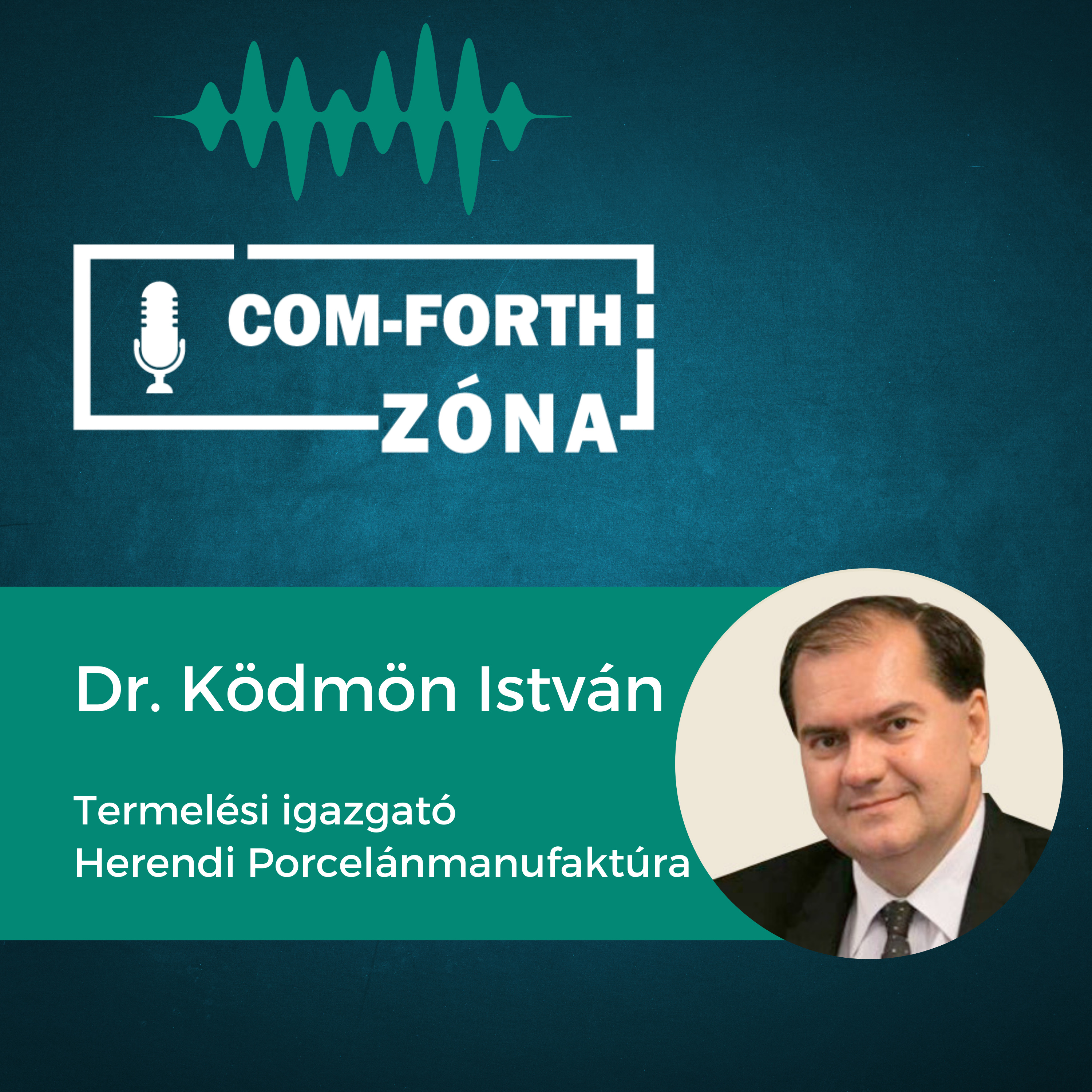 “Minden nap úgy jövünk be, hogy ez a következő 200 évnek az első napja” | Dr. Ködmön István - Herendi Porcelánmanufaktúra, Termelési igazgató | Com-Forth Zóna Podcast S01E11