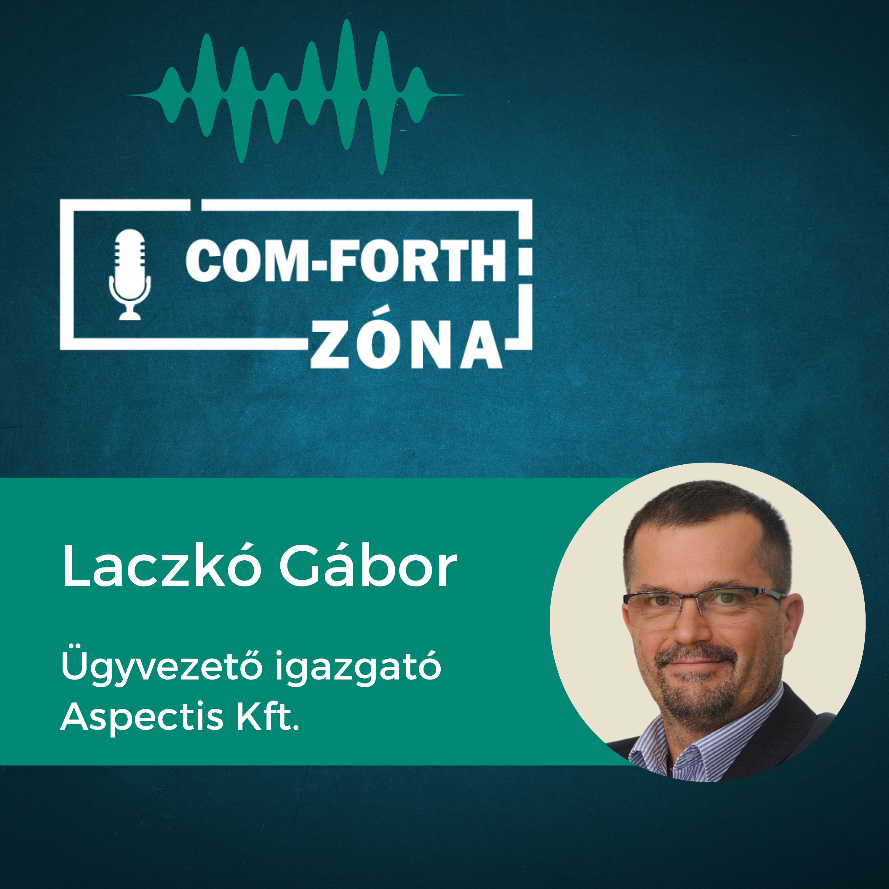 “Biztos, hogy ezerszámra találsz nyitott kamerákat!” | Laczkó Gábor, ügyvezető igazgató, Aspectis Kft. | Com-Forth Zóna Podcast S01E12
