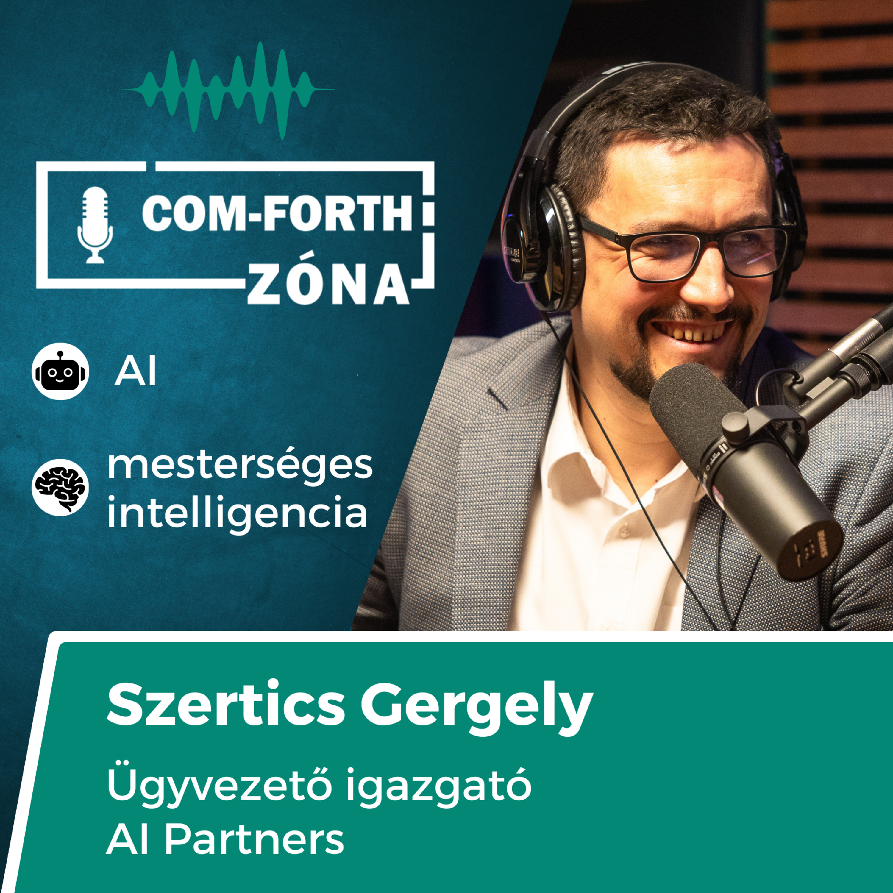 "Az AI mindent fog tudni csinálni. A kérdés az, hogyan teremtünk értéket vele." | Szertics Gergely, AI Partners | Com-Forth Zóna Podcast S02E02