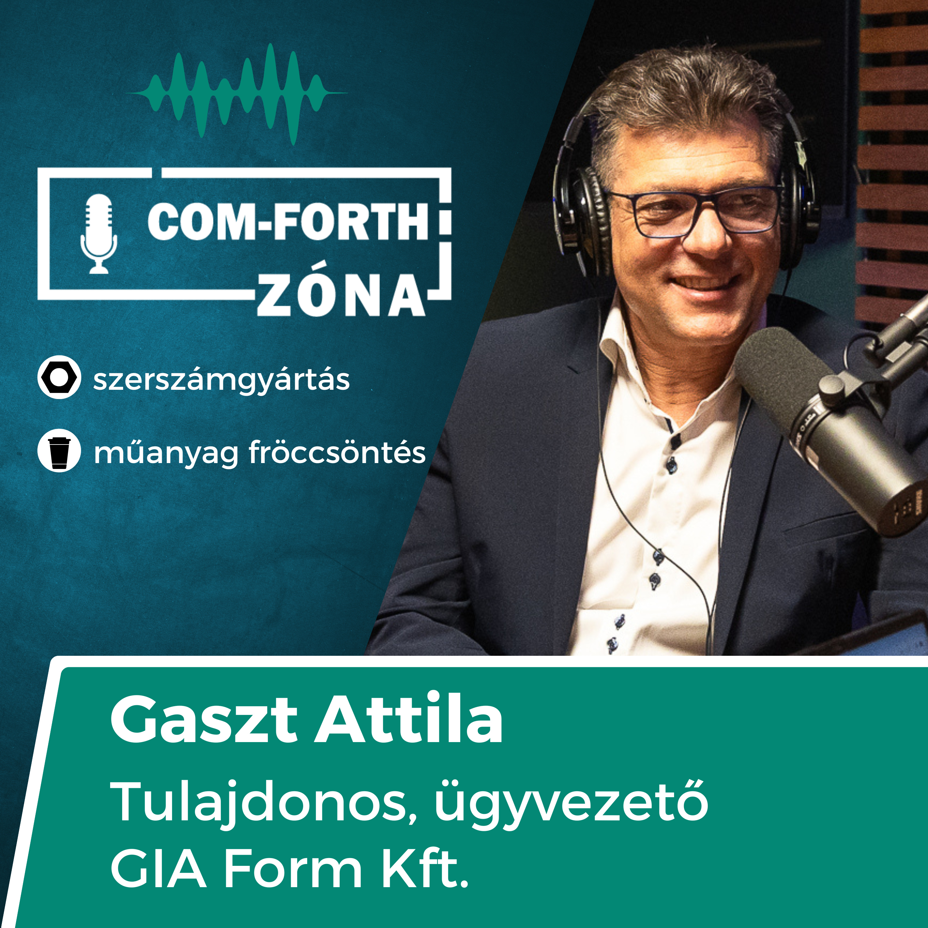 Teljes körű ipari projektmenedzsment: "addig csináljuk, amíg jó nem lesz!” | Gaszt Attila, tulajdonos/ügyvezető, GIA Form Kft. | Com-Forth Zóna Podcast S02E03