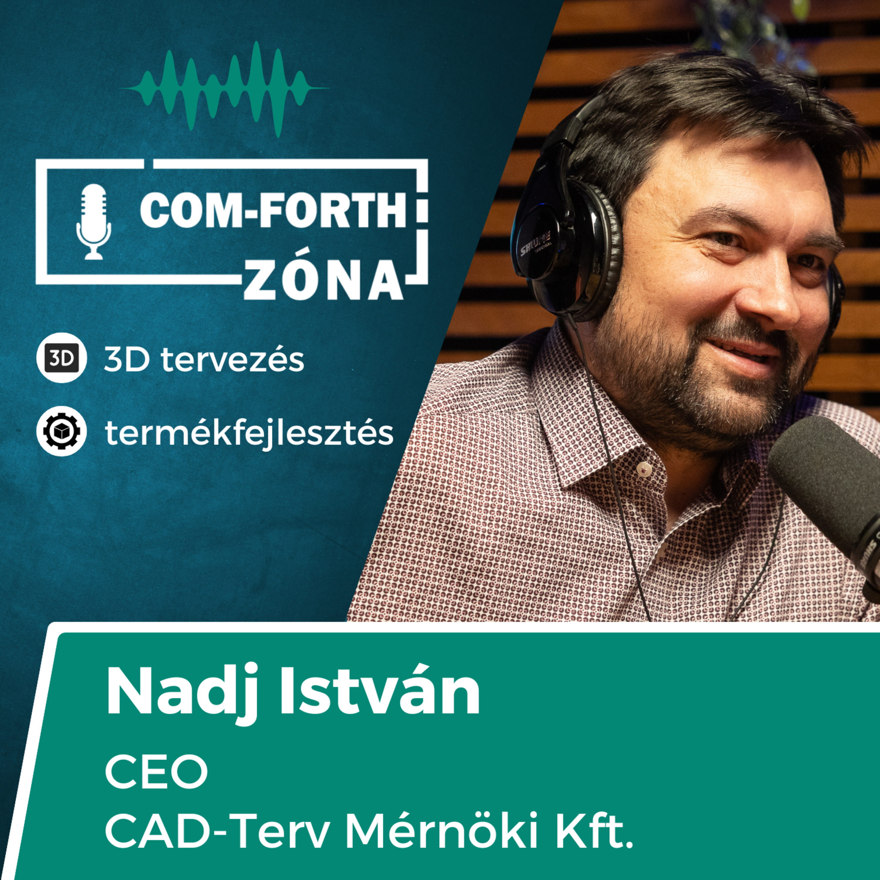 "Olyan alkatrészekhez is fejlesztünk eszközt, amik még nem is léteznek" | Nadj István, CEO, CAD-Terv Mérnöki Kft. | Com-Forth Zóna Podcast S02E04