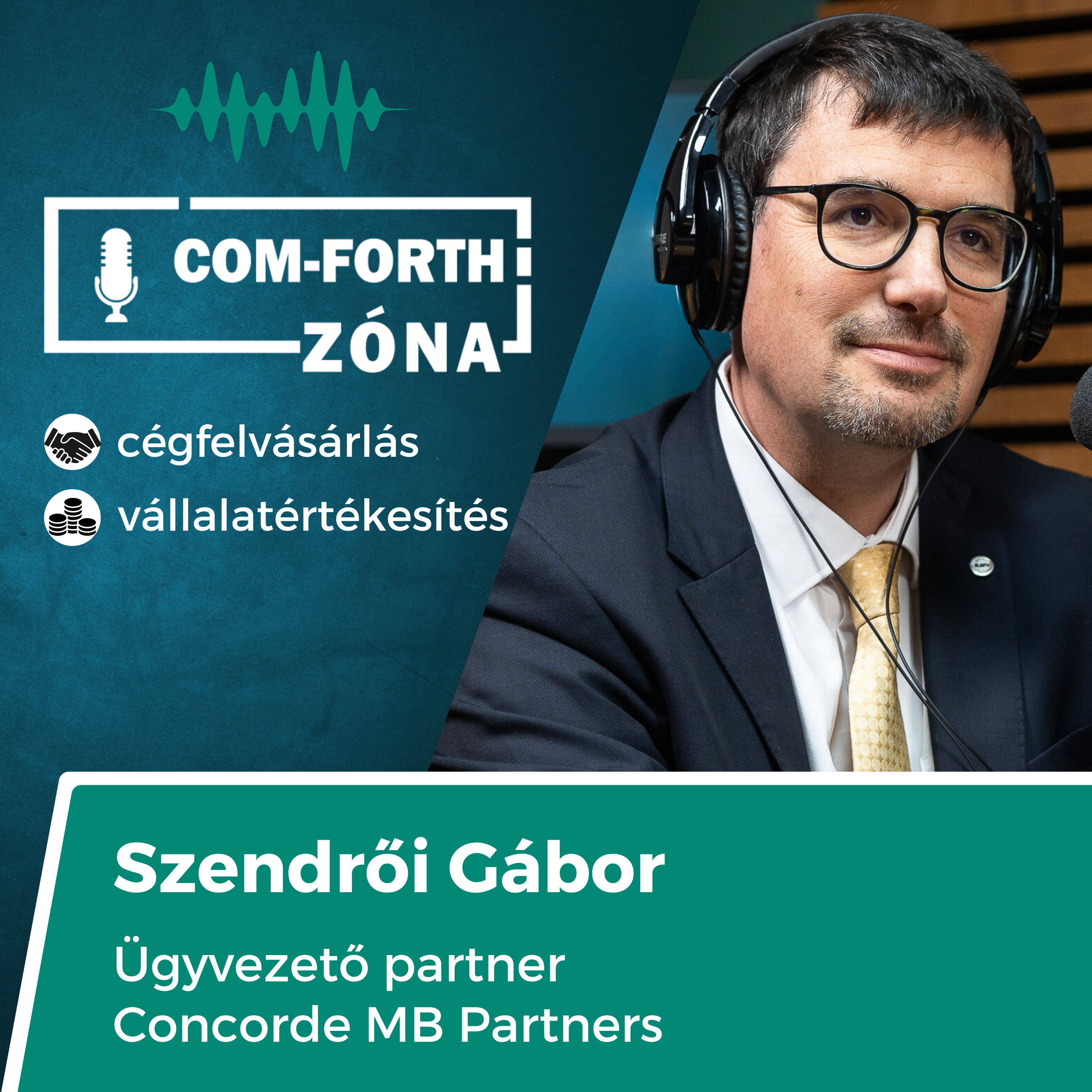 “Céget vásárolni nem egy gyorsan megismételhető sport” | Szendrői Gábor, Concorde MB Partners | Com-Forth Zóna Podcast S02E06