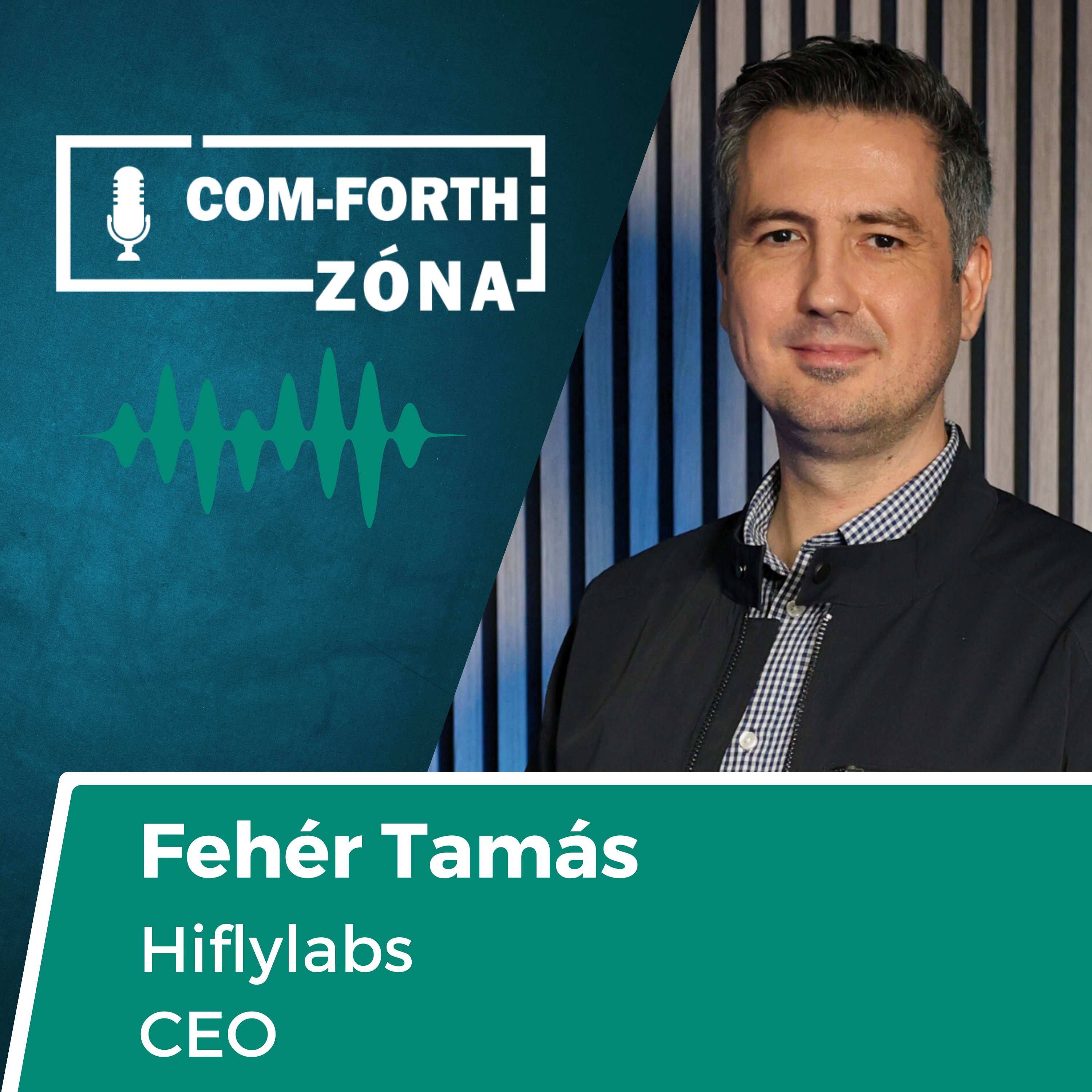 "Az embernek magán kell dolgoznia, hogy ütésállóbb legyen" | Fehér Tamás, CEO, Hiflylabs | Com-Forth Zóna Podcast S03E01